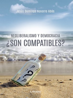 cover image of Neoliberalismo y democracia ¿son compatibles?